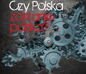 Czy Polska zostanie Polską?