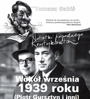 ZAPISKI POGODNEGO KRYTYKANTA   Wokół września 1939 roku (Piotr Gursztyn i inni)
