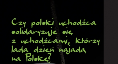 Czy polski uchodźca solidaryzuje się z uchodźcami, którzy lada dzień najadą na Polskę?